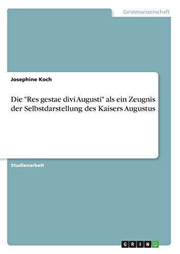 Die Res gestae divi Augusti als ein Zeugnis der Selbstdarstellung des