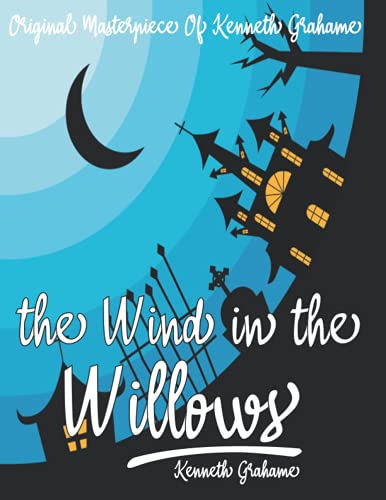 The Wind in the Willows By Kenneth Grahame Annotated. by Kenneth ...
