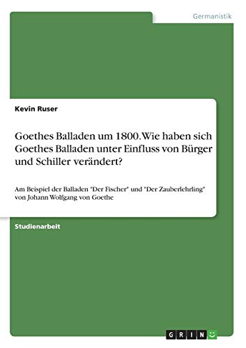 Ballade Des äußeren Lebens Goethes Balladen um 1800. Wie haben sich Goethes Balladen unter