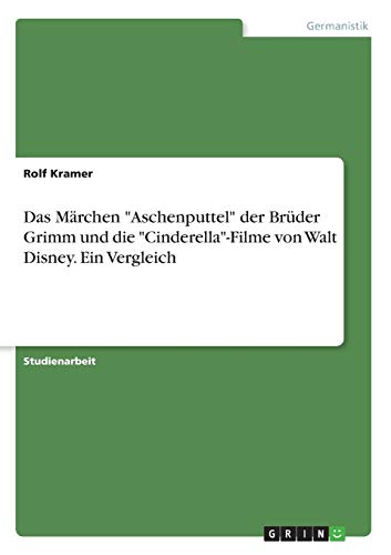 Die Ursprünglichen Märchen Der Brüder Grimm Das M rchen Aschenputtel der Br der Grimm und die Cinderella-Filme von