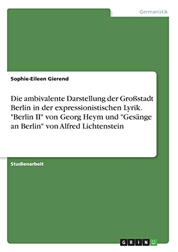 Alfred Lichtenstein Die Stadt Die ambivalente Darstellung der Gro stadt Berlin in der