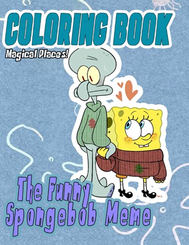 Magical Places! - The Funny Spongebob Meme Coloring Book: Great Gifts