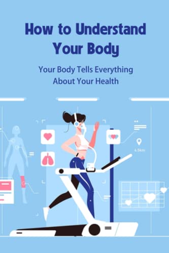 How to Understand Your Body: Your Body Tells Everything About Your