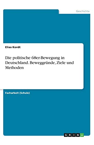 Die politische 68erBewegung in Deutschland. Beweggründe, Ziele und
