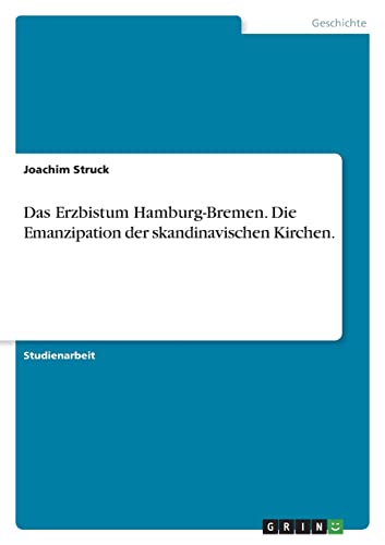 Das Erzbistum HamburgBremen. Die Emanzipation der skandinavischen