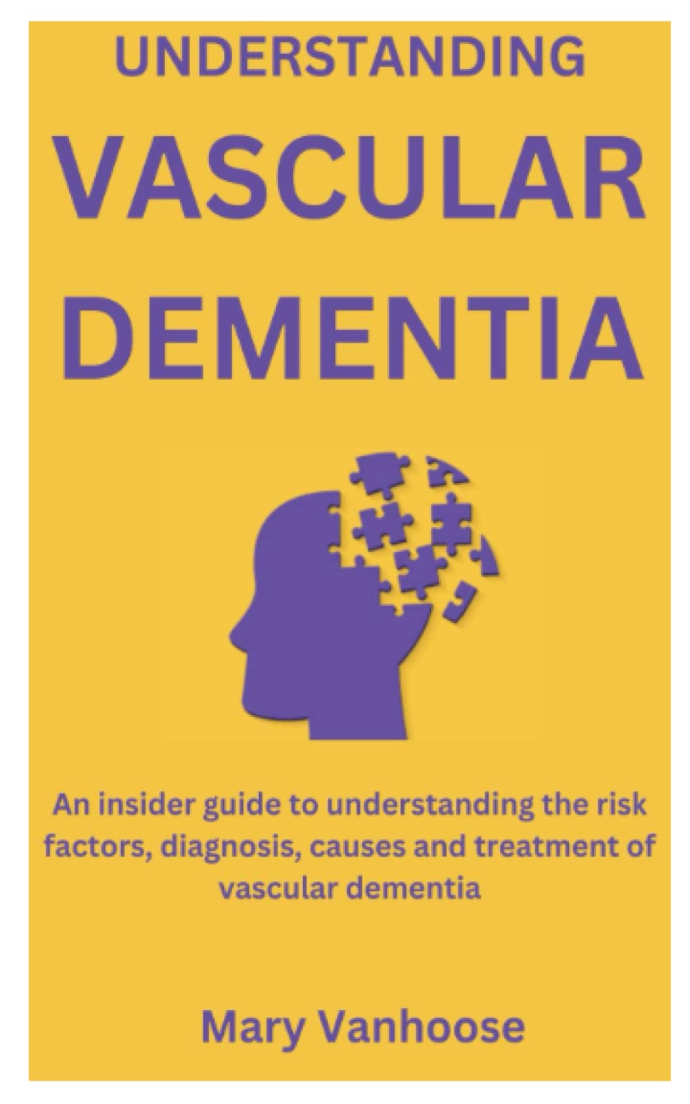 UNDERSTANDING VASCULAR DEMENTIA An insider guide to understanding the