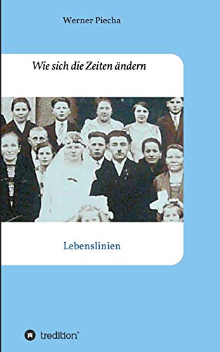 Wie sich die Zeiten ändern: Lebenslinien by Werner Piecha | Goodreads