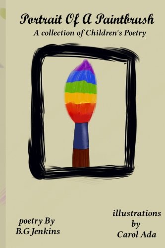 Portrait of a Paintbrush: a collection of Children’s Poetry by B.G