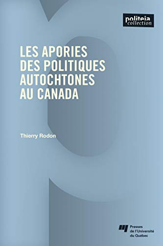 Les apories des politiques autochtones au Canada by Thierry Rodon ...