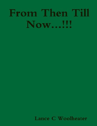 From Then Till Now. . .!!! by Lance C Woolheater | Goodreads