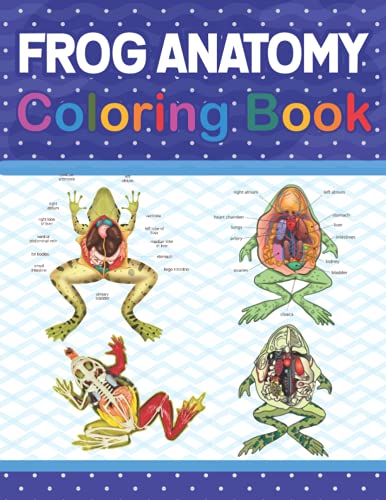 Frog Anatomy Coloring Book: Frog Anatomy Coloring Workbook for Kids, Boys, Girls & Adults. The ...