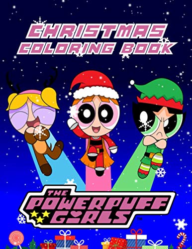 Powerpuff Girls Christmas Coloring Book: Powerpuff Girls Christmas The Ultimate Creative ...