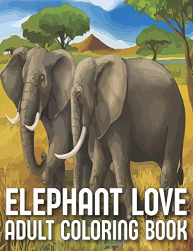 Elephant Love Adult Coloring Book: An Adult Elephants Coloring book ...