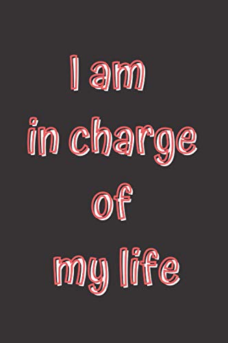 I am in charge of my life: Notebook to Write Down Things, Take Notes ...