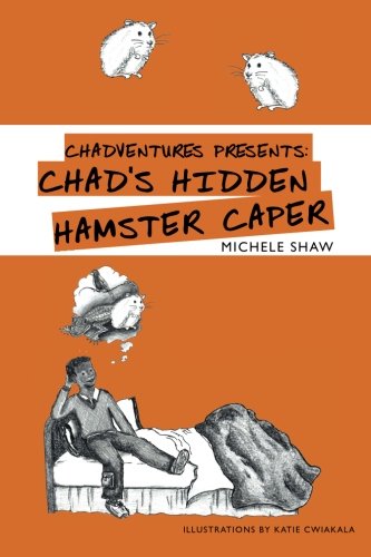 Chadventures presents: Chad's Hidden Hamster Caper by Ms. Michele C ...
