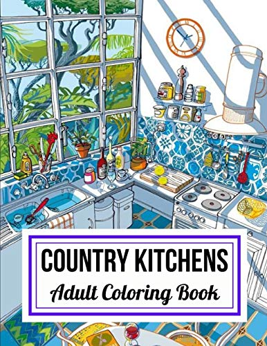 Country Kitchens Adult Coloring Book: An Adult Coloring Book Featuring ...