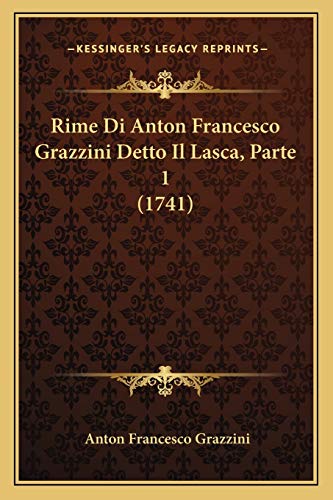 Rime Di Anton Francesco Grazzini Detto Il Lasca, Parte 1 (1741) by