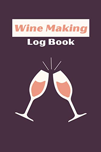Wine Making Logbook: Wine Making Log Book for Winemakers to keep ...