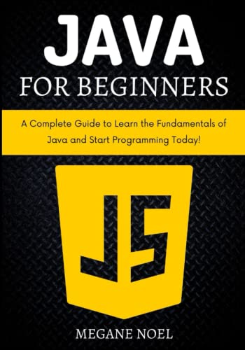 Java for Beginners: A Complete Guide to Learn the Fundamentals of Java ...