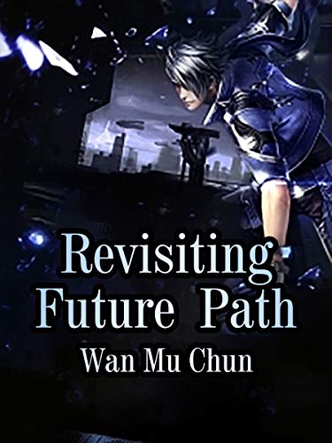 Revisiting Future Path: Book 4 by Wan Muchun | Goodreads