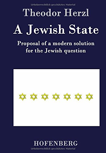 A Jewish State Proposal of a modern solution for the Jewish question
