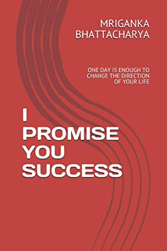 I PROMISE YOU SUCCESS: ONE DAY IS ENOUGH TO CHANGE THE DIRECTION OF ...