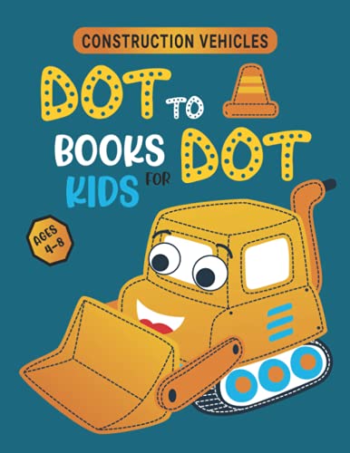 Construction Vehicles Dot To Dot Books For Kids Ages 4-8: Challenging ...