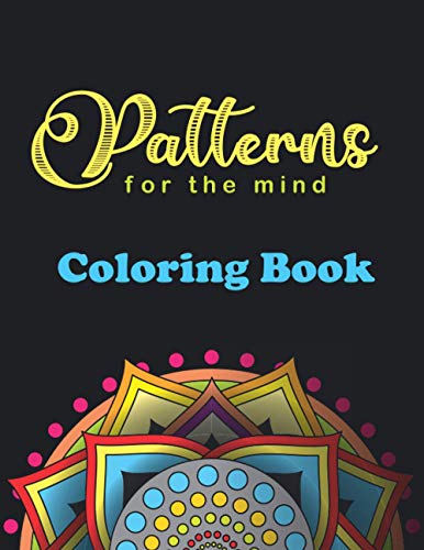 Patterns For The Mind Coloring Book: 40 beautiful mandalas for brain