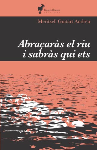 Abraçaràs el riu i sabràs qui ets