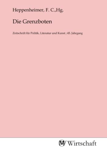 Die Grenzboten Zeitschrift für Politik, Literatur und Kunst ; 45