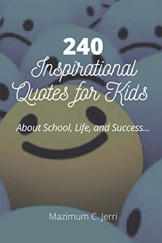 240 Inspirational Quotes for Kids: About School, Life, and Success ...