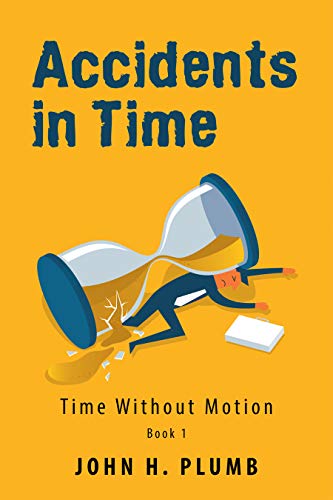 Accidents in Time: Time Without Motion by John Plumb | Goodreads