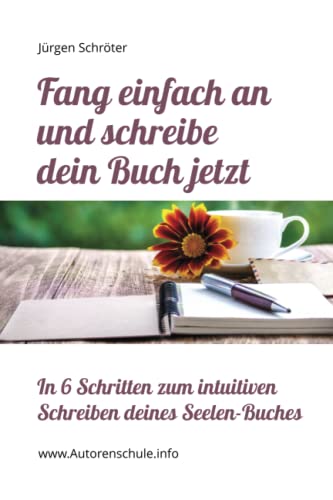Buch über Sich Selbst Schreiben Fang einfach an und schreibe dein Buch jetzt: In 6 Schritten zum