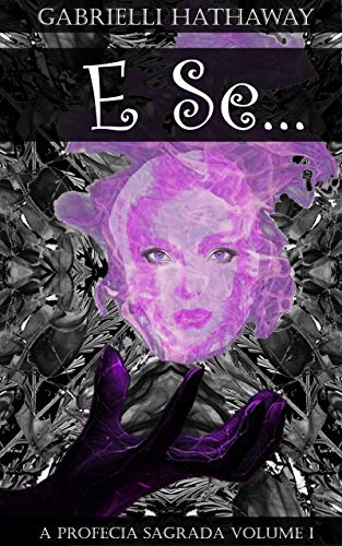 E Se...: A Profecia Sagrada Volume I