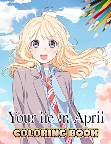 Your Lie In April Coloring Book: Funny coloring book that creates ...