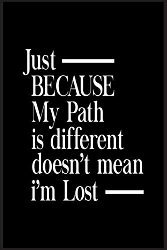 Just Because My Path Is Different It Doesnt Mean Im Lost: Compostion ...