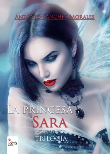 La princesa Sara Volumen III Trilogía by Antonio Sánchez Morales