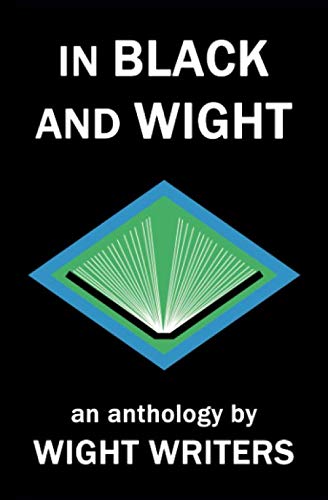 In Black and Wight: An Anthology by Wight Writers by Lucinda Blanchard ...