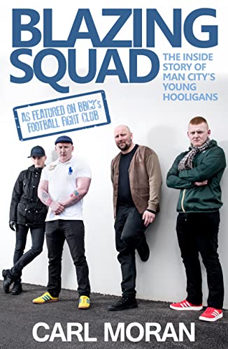 Blazing Squad: The Inside Story of Man City's Young Hooligans
