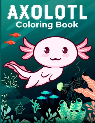 Axolotl Coloring Book: Fun children’s art coloring book for boys and