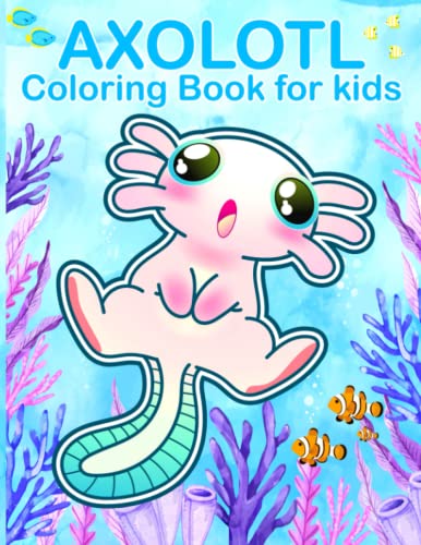 Axolotl Coloring Book for Kids: Fun and Cute Coloring Book with Axolotl ...
