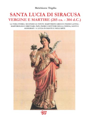 Santa Lucia di Siracusa Vergine e Martire (285 ca. 304 d.C.) LA VERA