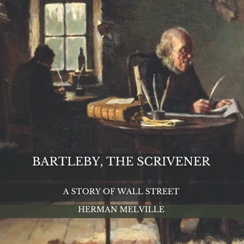 Bartleby, The Scrivener A Story Of Wall Street by Herman Melville