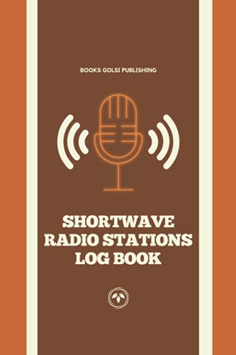Shortwave Radio Stations Log Book: For Radio Operators to Track and Organize their Activity and ...