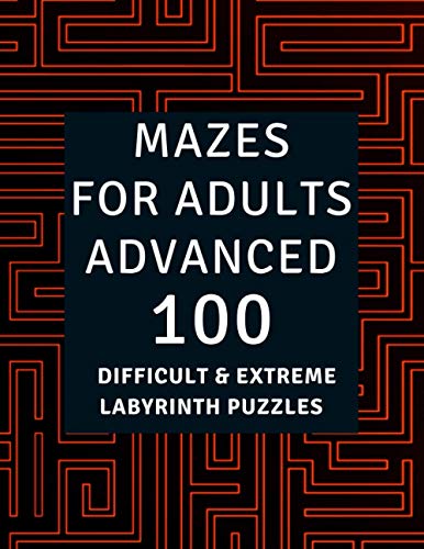 Mazes for Adults Advanced: 100 Difficult &amp; Extreme Labyrinth Puzzles ...