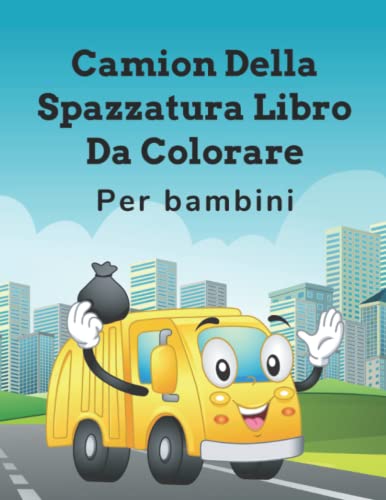 CAMION DELLA SPAZZATURA LIBRO DA COLORARE PER BAMBINI: SIMPATICO LIBRO Da Colorare Per Bambini Piccoli Asili Ragazzi E Ragazze Che Amano I Camion L I1n20172684