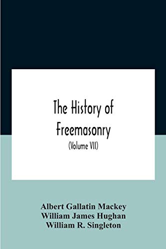 The History Of Freemasonry: Its Legends And Traditions, Its ...