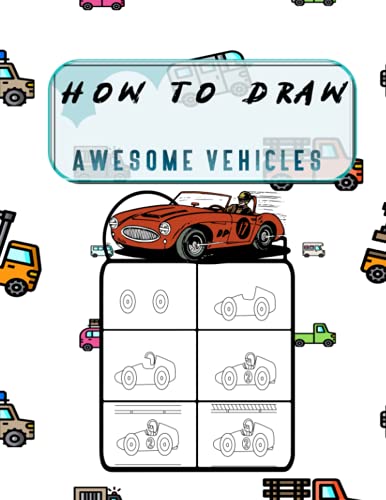 How to Draw Awesome Vehicles: How to Draw Cars and Trucks and Other ...