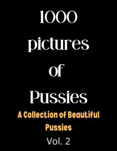 1000 pictures of Pussies A Collection of Beautiful Pussies: 120 Page, Wide Ruled 8.5” x 11