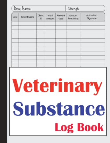 Veterinary Controlled Substance Log Book: A Record Book to Keep And ...